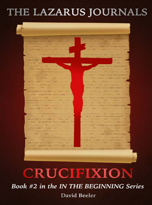 The Lazarus Journals: Crucifixion book two of the In The Beginning Series David Beeler bookcover